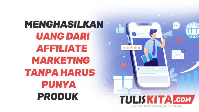 Cara Menghasilkan Uang dari Affiliate Marketing Tanpa Harus Punya Produk