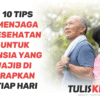 Tips Menjaga Kesehatan untuk Lansia yang Wajib Diterapkan Setiap Hari